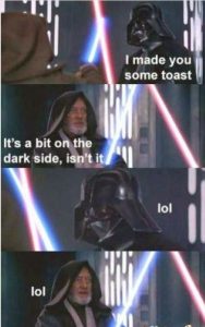 The toast has a dark side